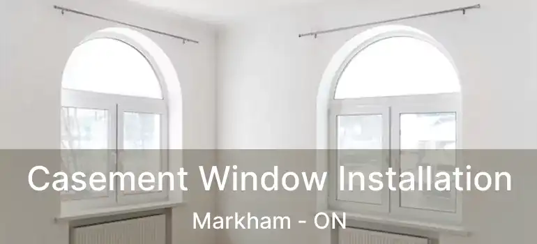  Casement Window Installation Markham - ON