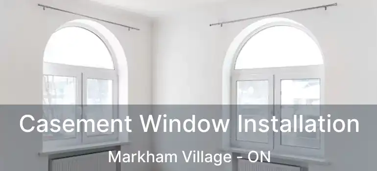  Casement Window Installation Markham Village - ON