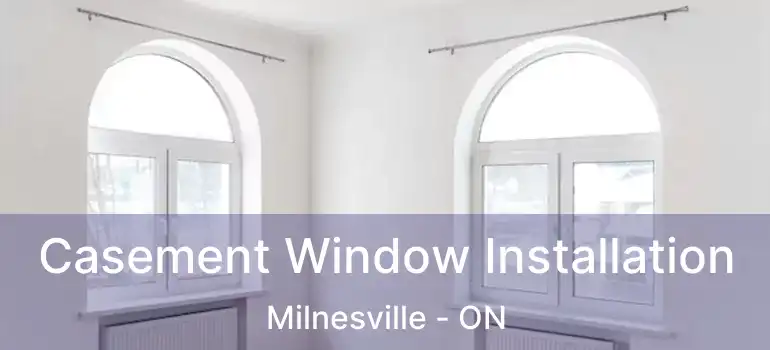  Casement Window Installation Milnesville - ON