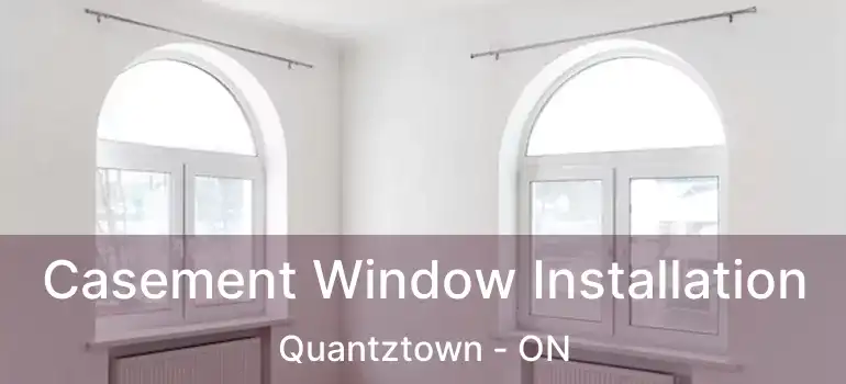  Casement Window Installation Quantztown - ON