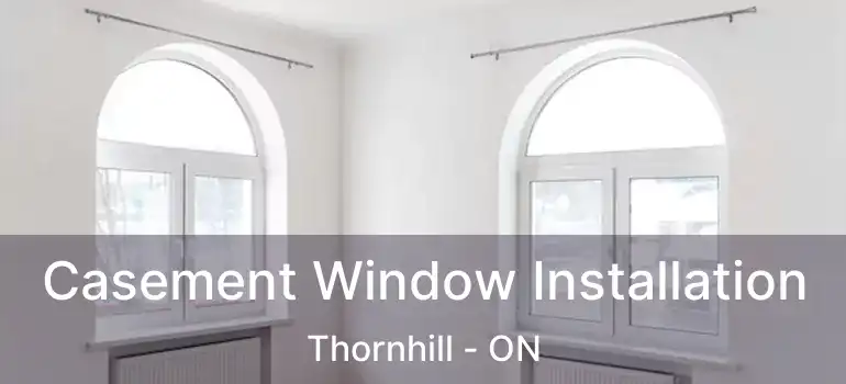  Casement Window Installation Thornhill - ON