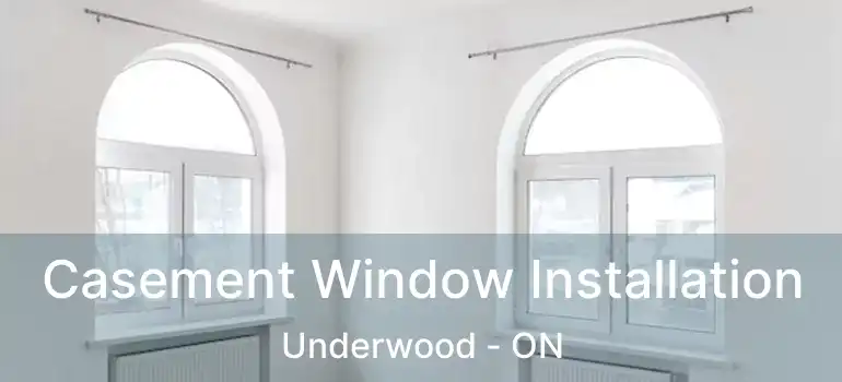  Casement Window Installation Underwood - ON