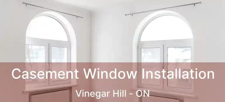  Casement Window Installation Vinegar Hill - ON