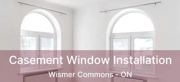 Casement Window Installation Wismer Commons - ON