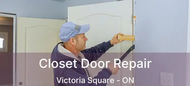  Closet Door Repair Victoria Square - ON