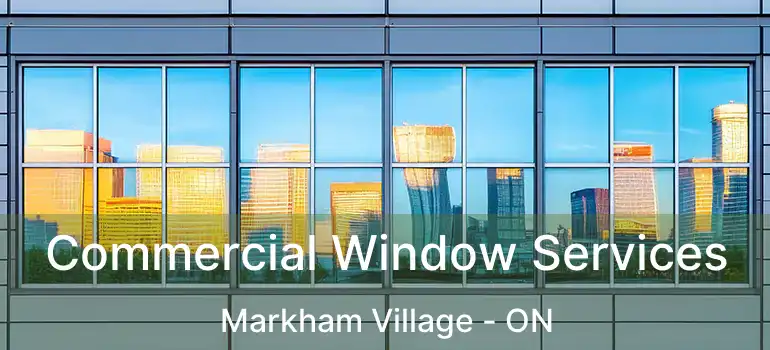  Commercial Window Services Markham Village - ON