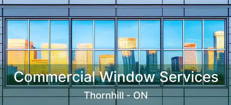  Commercial Window Services Thornhill - ON
