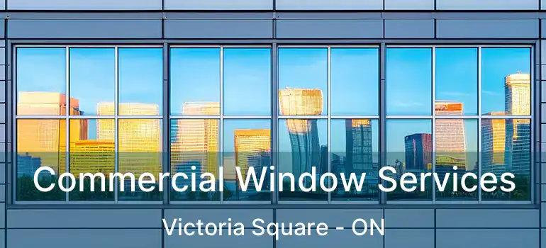  Commercial Window Services Victoria Square - ON