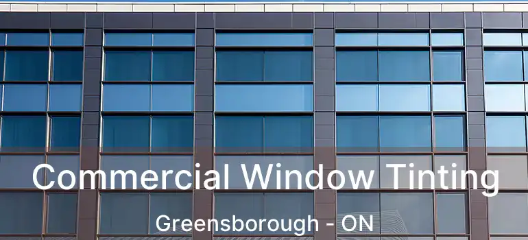  Commercial Window Tinting Greensborough - ON
