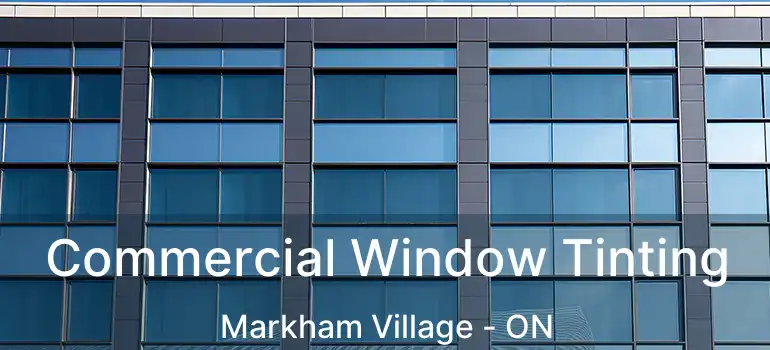  Commercial Window Tinting Markham Village - ON
