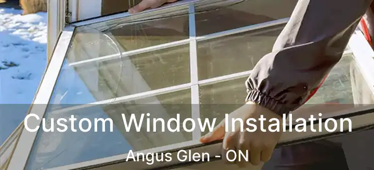  Custom Window Installation Angus Glen - ON