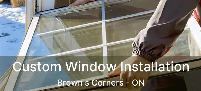  Custom Window Installation Brown s Corners - ON