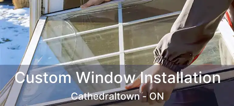  Custom Window Installation Cathedraltown - ON