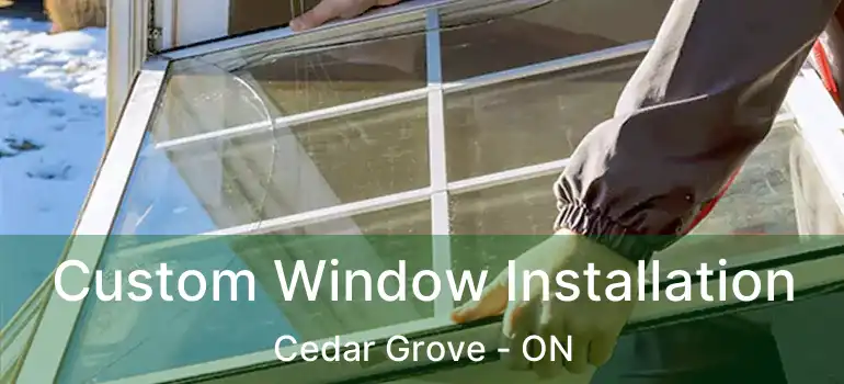  Custom Window Installation Cedar Grove - ON