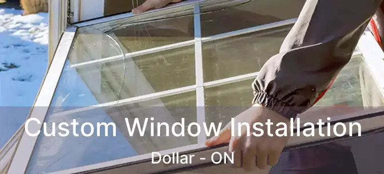  Custom Window Installation Dollar - ON