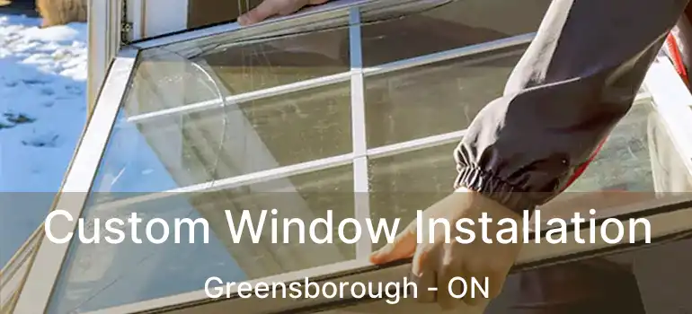  Custom Window Installation Greensborough - ON