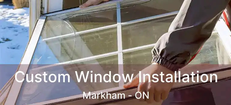  Custom Window Installation Markham - ON