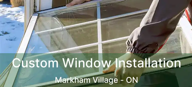  Custom Window Installation Markham Village - ON