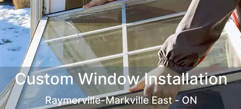  Custom Window Installation Raymerville-Markville East - ON