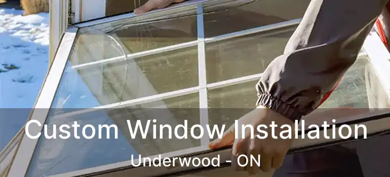  Custom Window Installation Underwood - ON