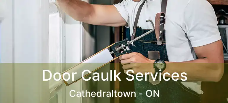  Door Caulk Services Cathedraltown - ON
