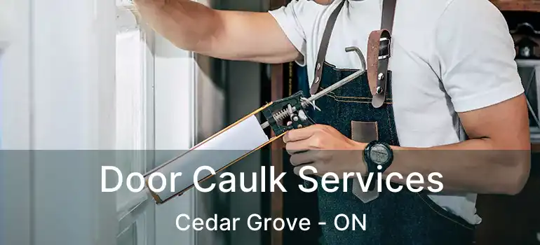  Door Caulk Services Cedar Grove - ON