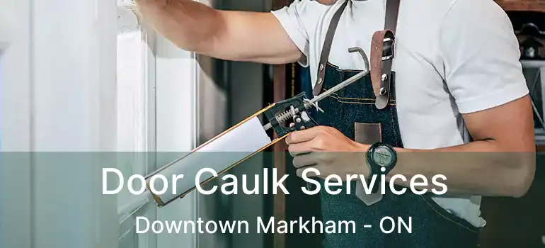  Door Caulk Services Downtown Markham - ON