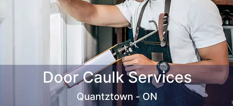  Door Caulk Services Quantztown - ON