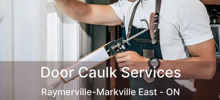  Door Caulk Services Raymerville-Markville East - ON