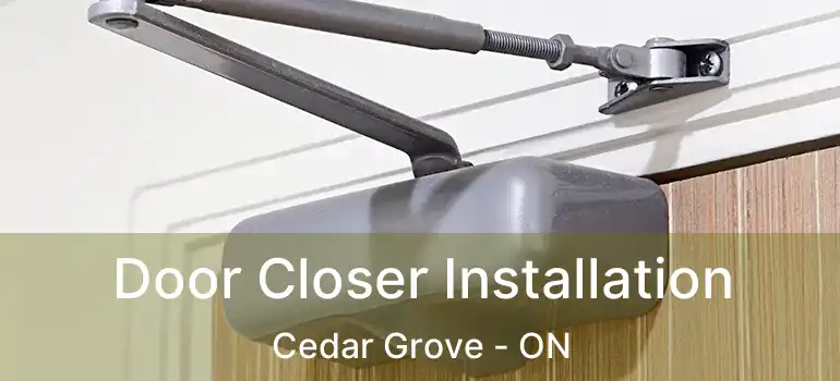  Door Closer Installation Cedar Grove - ON