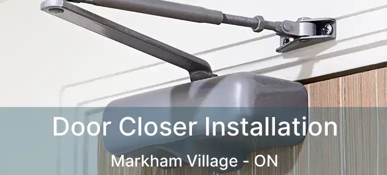  Door Closer Installation Markham Village - ON