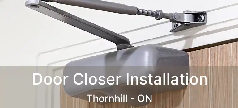  Door Closer Installation Thornhill - ON