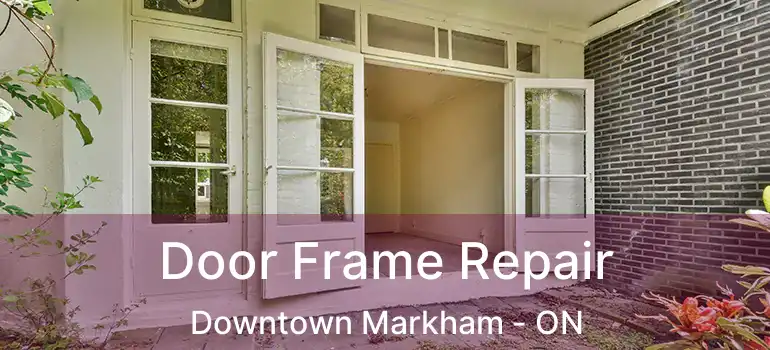  Door Frame Repair Downtown Markham - ON