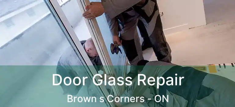  Door Glass Repair Brown s Corners - ON