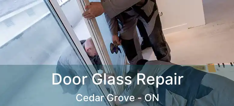  Door Glass Repair Cedar Grove - ON