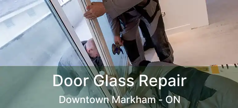 Door Glass Repair Downtown Markham - ON