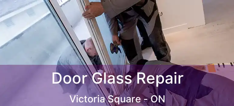  Door Glass Repair Victoria Square - ON