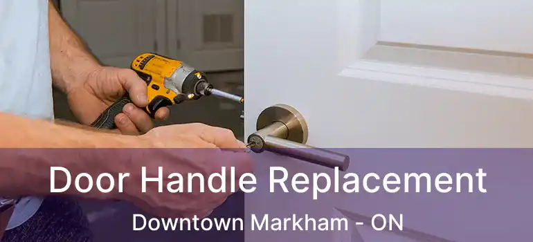  Door Handle Replacement Downtown Markham - ON