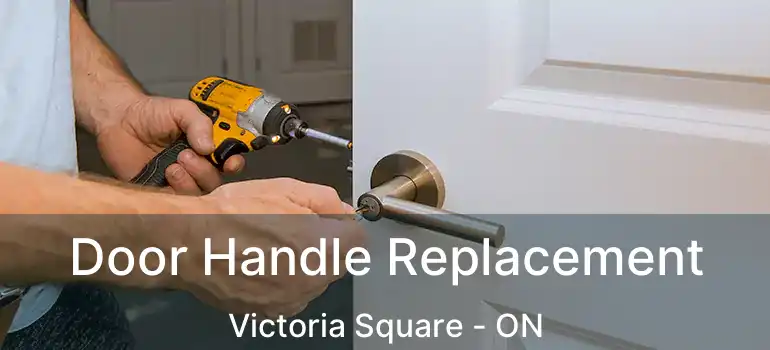  Door Handle Replacement Victoria Square - ON