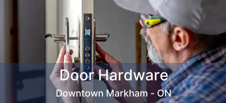  Door Hardware Downtown Markham - ON