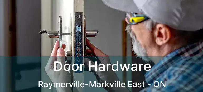  Door Hardware Raymerville-Markville East - ON