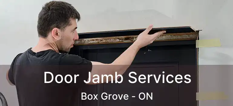  Door Jamb Services Box Grove - ON