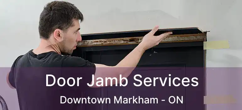  Door Jamb Services Downtown Markham - ON