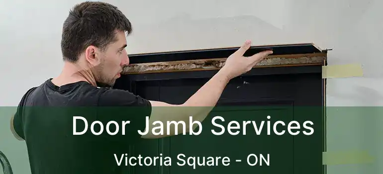  Door Jamb Services Victoria Square - ON