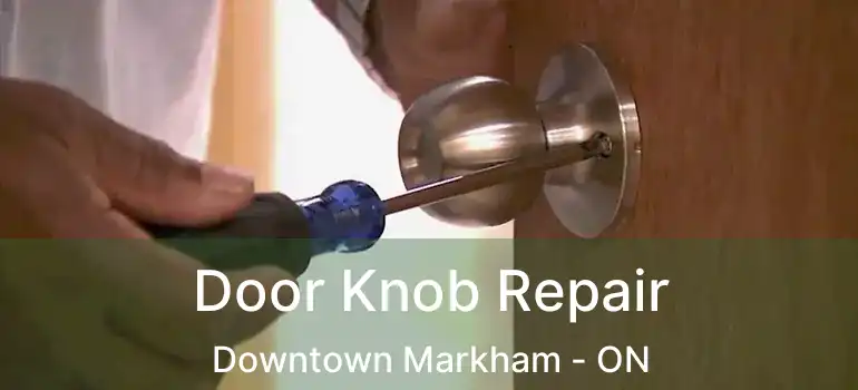  Door Knob Repair Downtown Markham - ON