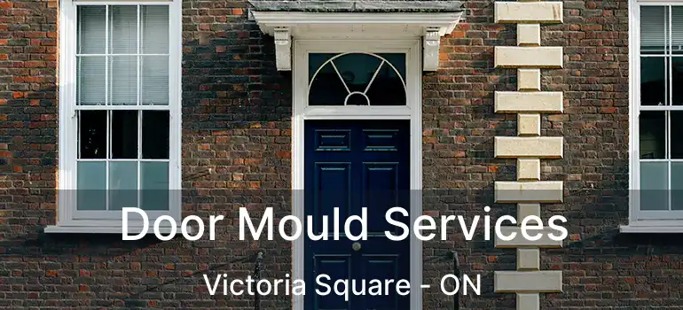  Door Mould Services Victoria Square - ON
