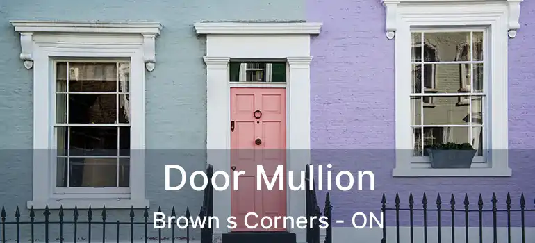  Door Mullion Brown s Corners - ON