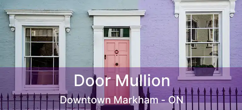  Door Mullion Downtown Markham - ON