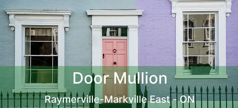  Door Mullion Raymerville-Markville East - ON