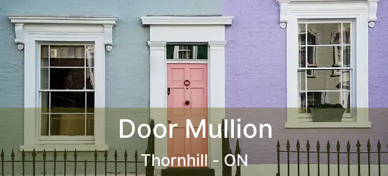  Door Mullion Thornhill - ON